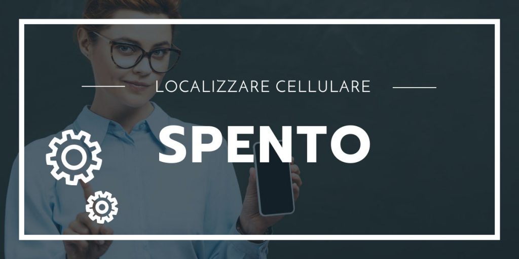 Come rintracciare telefono spento Soluzioni Tecnologiche